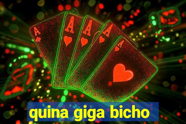 quina giga bicho